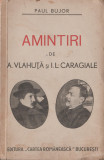 Paul Bujor - Amintiri de A. Vlahuta si I.L. Caragiale (editie princeps), 1938, Alta editura