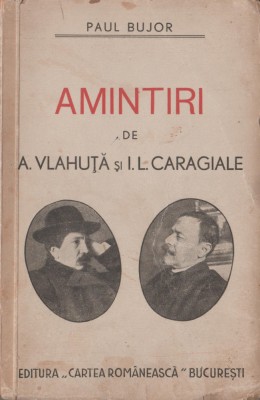 Paul Bujor - Amintiri de A. Vlahuta si I.L. Caragiale (editie princeps) foto