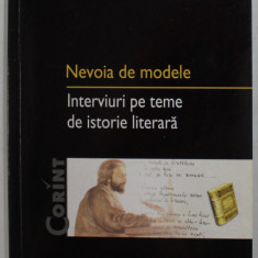 NEVOIA DE MODELE - INTERVIURI PE TEME DE ISTORIE LITERARA de MARIN IANCU , 2003 , DEDICATIE *