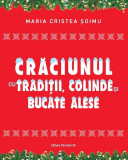 Crăciunul cu tradiții, colinde și bucate alese - Paperback brosat - Maria Cristea Şoimu - Paralela 45