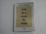 ARTA DE A REUSI IN VIATA - DALE CARNEGIE - 2008