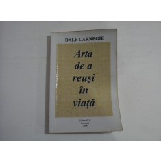 ARTA DE A REUSI IN VIATA - DALE CARNEGIE - 2008