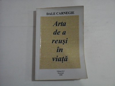 ARTA DE A REUSI IN VIATA - DALE CARNEGIE - 2008 foto