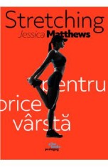 Stretching pentru orice varsta - Jessica Matthews