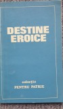 Destine eroice, Colectia Pentru Patrie, vol I, 1973, 96 pagini