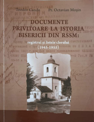 DOCUMENTE PRIVITOARE LA ISTORIA BISERICII DIN RSSM: REGISTRUL SI LISTELE CLERULUI (1945-1955)-TEODOR CANDU, OCTA foto