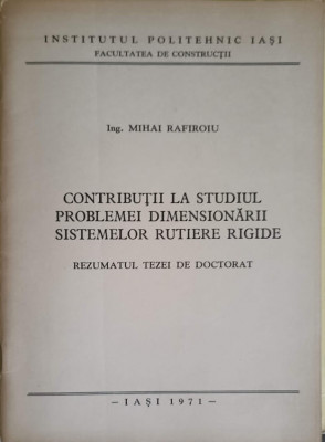 CONTRIBUTII LA STUDIUL PROBLEMEI DIMENSIONARII SISTEMELOR RUTIERE RIGIDE. REZUMATUL TEZEI DE DOCTORAT-MIHAI RAFI foto