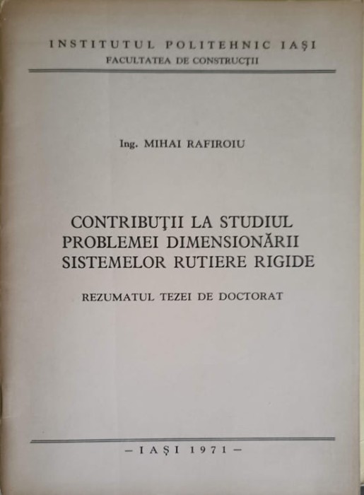 CONTRIBUTII LA STUDIUL PROBLEMEI DIMENSIONARII SISTEMELOR RUTIERE RIGIDE. REZUMATUL TEZEI DE DOCTORAT-MIHAI RAFI