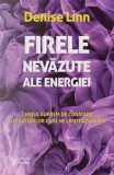 Firele nevazute ale energiei. Ghidul suprem de curatare a legaturilor care ne limiteaza viata/Denise Linn, For You