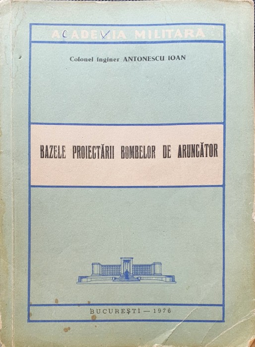 Bazele proiectarii bombelor de aruncator - Antonescu Ioan