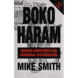 Boko Haram - Nig&eacute;ria szents&eacute;gtelen h&aacute;bor&uacute;ja testk&ouml;zelből - Mike Smith