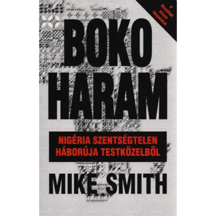 Boko Haram - Nig&eacute;ria szents&eacute;gtelen h&aacute;bor&uacute;ja testk&ouml;zelből - Mike Smith