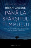 Pana la sfarsitul timpului. Minte, materie si cautarea semnificatiei intr-un univers in evolutie - Brian Greene, Walter Fotescu