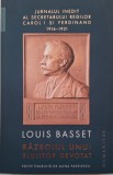 Razboiul unui slujitor devotat. Jurnalul inedit al secretatului regilor Carol I si Ferdinand (23 august 1916 &ndash; 3 mai 1921) &ndash; Louis Basset