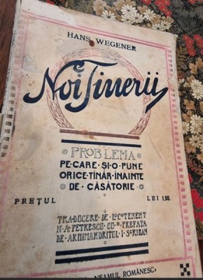 Hans Wegener - Noi Tinerii! Problema pe care si-o pune orice tanar inainte de casatorie foto