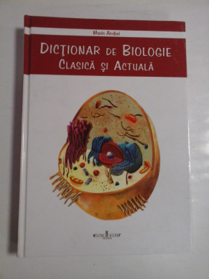 DICTIONAR DE BIOLOGIE Clasica si Actuala - Marin ANDREI foto