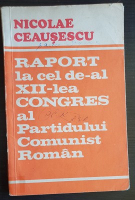 Raport la cel XII-lea Congres al Partidului Comnist Rom&amp;acirc;n - Nicolae Ceaușescu foto