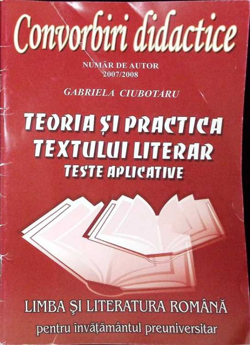 CONVORBIRI DIDACTICE: TEORIA SI PRACTICA TEXTULUI LITERAR, TESTE APLICATIVE-GABRIELA CIUBOTARU-262376