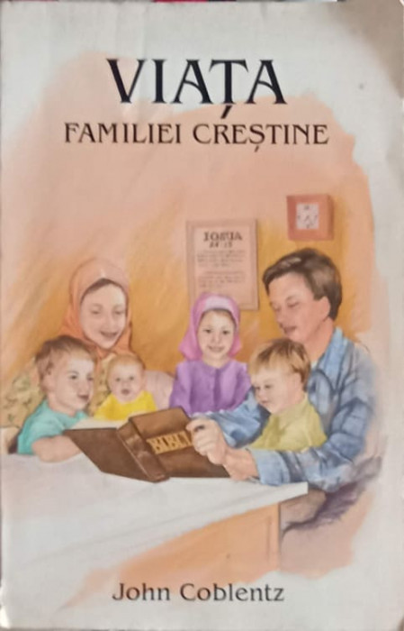 VIATA FAMILIEI CRESTINE-JOHN COBLENTZ