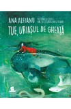Cumpara ieftin Tue,Uriasul De Gheata, Ana Alfianu - Editura Humanitas