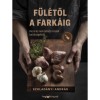 F&uuml;l&eacute;től a fark&aacute;ig - Hazai &eacute;s nemzetk&ouml;zi &eacute;telek belsős&eacute;gekből - Szklad&aacute;nyi Andr&aacute;s