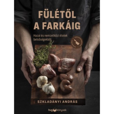 F&amp;uuml;l&amp;eacute;től a fark&amp;aacute;ig - Hazai &amp;eacute;s nemzetk&amp;ouml;zi &amp;eacute;telek belsős&amp;eacute;gekből - Szklad&amp;aacute;nyi Andr&amp;aacute;s foto