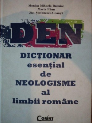 DICTIONAR ESENTIAL DE NEOLOGISME AL LIMBII ROMANE- MONICA MIHAELA BUSUIOC, MARIA PAUN, ZIZI STEFANESCU GOANGA foto