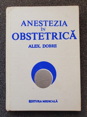 ANESTEZIA IN OBSTETRICA - Alex Dobre foto