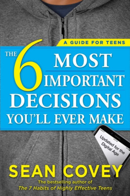 The 6 Most Important Decisions You&amp;#039;ll Ever Make: A Guide for Teens: Updated for the Digital Age foto