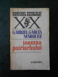 GABRIEL GARCIA MARQUEZ - TOAMNA PATRIARHULUI