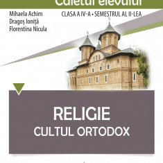 Religie. Cultul Ortodox - Caietul elevului clasa a IV-a, semestrul al II-lea