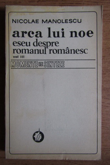 Arca lui Noe, vol. 3 Eseu despre romanul romanesc Nicolae Manolescu