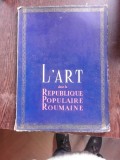 L&#039;ART DANS LA REPUBLIQUE POPULAIRE ROUMAINE, TEXT IN LIMBA FRANCEZA