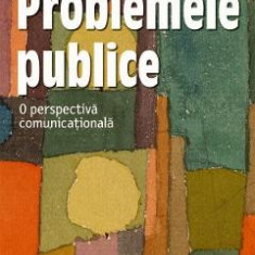 Problemele publice. O perspectiva comunicationala - Malina Ciocea