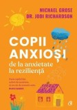 Cumpara ieftin Copii anxiosi. De la anxietate la rezilienta/Michael Grose, Jodi Richardson
