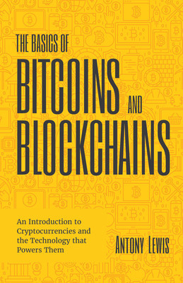 The Basics of Bitcoins and Blockchains: An Introduction Into Cryptocurrency and the Technology That Powers Them foto