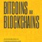 The Basics of Bitcoins and Blockchains: An Introduction Into Cryptocurrency and the Technology That Powers Them