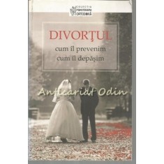 Divortul. Cum Il Prevenim. Cum Il Depasim - Dmitry Semenik