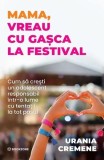 Mama, vreau cu gașca la festival - Carte Non-fictiune Urania Cremene, relatia parinte-adolescent