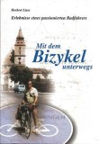 Mit dem Bizykel unterwegs : Erlebnisse eines passionierten Radfahrers.