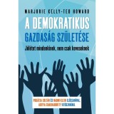 A demokratikus gazdas&aacute;g sz&uuml;let&eacute;se - J&oacute;l&eacute;tet mindenkinek, nem csak keveseknek - Ted Howard