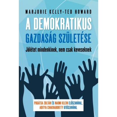 A demokratikus gazdas&amp;aacute;g sz&amp;uuml;let&amp;eacute;se - J&amp;oacute;l&amp;eacute;tet mindenkinek, nem csak keveseknek - Ted Howard foto