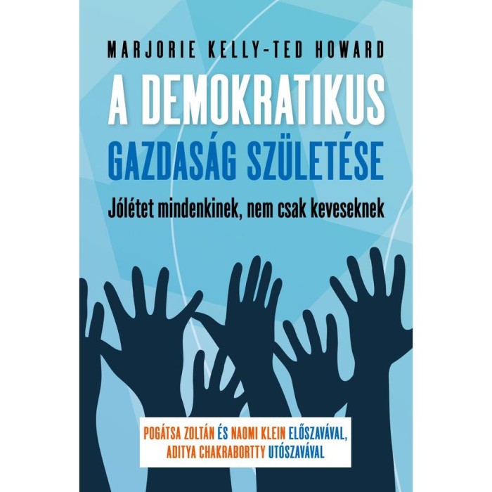 A demokratikus gazdas&aacute;g sz&uuml;let&eacute;se - J&oacute;l&eacute;tet mindenkinek, nem csak keveseknek - Ted Howard