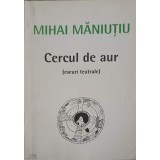 CERCUL DE AUR (ESEURI TEATRALE)-MIHAI MANIUTIU-246454