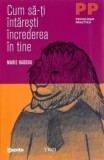 Cum sa-ti intaresti increderea in tine. Editie GSP/Marie Haddou