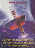 SUPRAVIETUIREA SUFLETULUI SI EVOLUTIA SA DUPA TRECEREA IN LUMEA DE DINCOLO-PIERRE CORNILLIER-222795