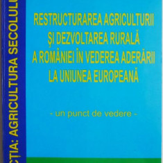 Restructurarea agriculturii si dezvoltarea rurala a Romaniei in vederea aderarii la Uniunea Europeana. Un punct de vedere – Paun Ion Otiman