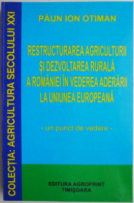 Restructurarea agriculturii si dezvoltarea rurala a Romaniei in vederea aderarii la Uniunea Europeana. Un punct de vedere &amp;ndash; Paun Ion Otiman foto