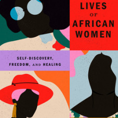 The Sex Lives of African Women: Self Discovery, Freedom, and Healing