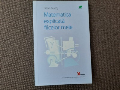 MATEMATICA EXPLICATA FIICELOR MELE DENIS GUEDJ foto